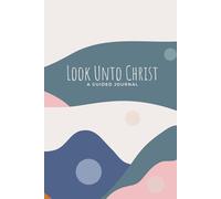 Look Unto Christ Theme: Guided Journal for Young Women: A lined notebook with question prompts and lined pages for LDS teen girls to write their ... Doctrine and Covenants 6:36 as the focus.