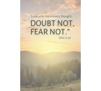 "Look Unto Me In Every Thought; Doubt Not, Fear Not" ~ A Journal for Reflection, Prayers, Meditation or Notes: /120 Page Lined Notebook great for Youth & Adults