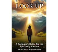 Look Up: A Beginner's Guide for the Spiritually Curious