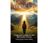 Look Up: A Beginner's Guide for the Spiritually Curious