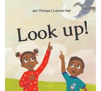 Look Up!: A Book for Small Readers About Observing the World Around You