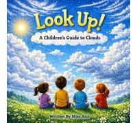 Look Up!: A Children's Guide To Clouds