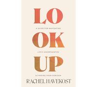 Look Up: A Guide for Navigating Life's Uncertainties and Finding Your Horizon