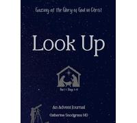 Look Up: Gazing at the Glory of Christ, Part 1 of a 25 Day Advent Devotional Journal for Men and Women: A Christmas Bible Study with Guided Journaling Prompts and Daily Truth Highlights