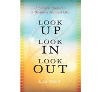 Look UP Look IN Look OUT: 3 Simple Steps to a Divinely Guided Life