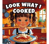 Look What I Cooked: A fun kitchen adventure with 15 proud little chefs