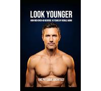 Look Younger: How Men Over 40 Reverse 10 Years of Visible Aging