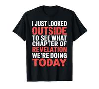 Looked Outside to See What Revelation Chapter It Is - Maglietta