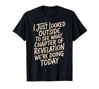 Looked Outside to See What Revelation Chapter It Is - Maglietta