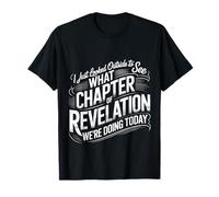 Looked Outside to See What Revelation Chapter It Is - Maglietta