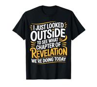 Looked Outside to See What Revelation Chapter It Is - Maglietta