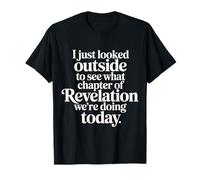 Looked Outside to See What Revelation Chapter It Is - Maglietta