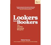 Lookers into Bookers, The Tourism Marketing Blueprint: Marketing Strategies for Tour Operators and Tourism Businesses