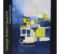 Looking Ahead - George Robert Quartet (Audio cd)