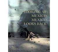 Looking at Mexico and Mexico Looks Back / Miro a Mexico y me devuelve la mirada