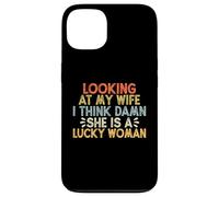 Looking At My Wife I Think Damn She Is A Lucky Woman Custodia per iPhone 13