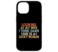 Looking At My Wife I Think Damn She Is A Lucky Woman Custodia per iPhone 14