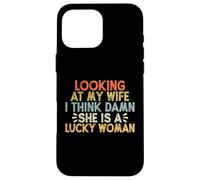 Looking At My Wife I Think Damn She Is A Lucky Woman Custodia per iPhone 16 Pro Max