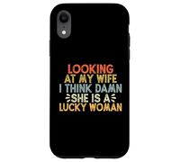 Looking At My Wife I Think Damn She Is A Lucky Woman Custodia per iPhone XR