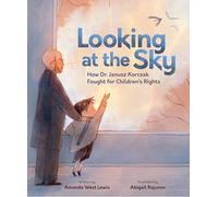 Looking at the Sky: How Dr. Janusz Korczak Fought for Children's Rights