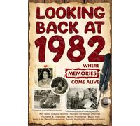 Looking Back at 1982: A Year of Memories and Milestones: A Nostalgic Keepsake to Celebrate a Special Birthday, Anniversary, or Life Story from 1982