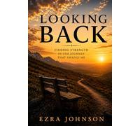 Looking Back: Finding Strength in the Journey that shaped me