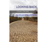 LOOKING BACK: the life and times of Charles