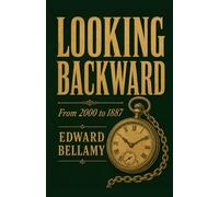 LOOKING BACKWARD: FROM 2000 TO 1887