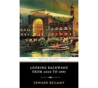 Looking Backward From 2000 to 1887: Edward Bellamy's Social Commentary on Class Struggle and Utopian Ideals