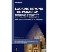 Looking beyond the Paradigm: Reformation and Religious Diversity across Borders and Cultures in Central and Southeastern Europe