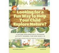 Looking for a Fun Way to Help Your Child Explore Nature?: A Nature Exploration & Outdoor Activity Journal for Kids Ages 4-8, Encourages outdoor learning, creativity, and mindfulness