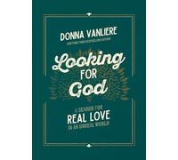 Looking for God: A Search for Real Love in an Unreal World