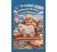 Looking for My Name in The Obituaries: Laughing My Way Through the Golden Years