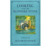 Looking For The Klondike Stone: A Memoir: 5