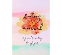 Looking Forward: A journal for working through grief