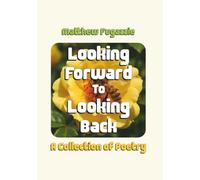 Looking Forward To Looking Back: A Collection of Poetry