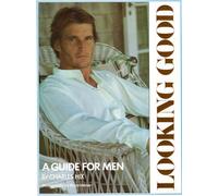 Looking Good : a Guide for Men / Charles Hix ; Photos. by Bruce Weber ; Drawings by Kas Sable