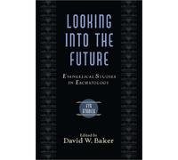 Looking into the Future: Evangelical Studies in Eschatology
