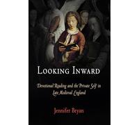 Looking Inward: Devotional Reading and the Private Self in Late Medieval England