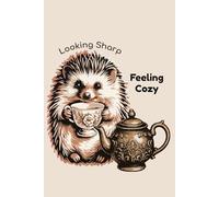 Looking Sharp Feeling Cozy: 6x9 Lined Notebook - 120 Pages - Cute Hedgehog Tea Party Aesthetic Journal for Women, Teens and Nature Lovers - Cottagecore Sketchbook for Daily Gratitude and Reflection
