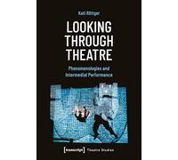Looking Through Theatre: Phenomenologies and Intermedial Performance (Theater): 176