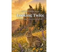 Looking Twice: A Wild Wisdom Story of Hunger, Mercy, and a Second Look