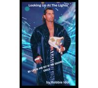 Looking Up At The Lights: My Life In And Out Of The Squared Circle