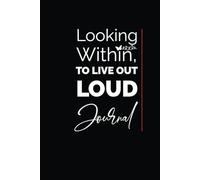 Looking Within, To Live Out Loud: 6x9, 125 Lined pages