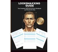 Looksmaxxing Guide: Self-Improvement Workbook and Planner for Men: 90-Day Glow Up System with Mewing Tracker, Skincare Routines, Jawline Exercises, Fitness Log & Habit Tracker