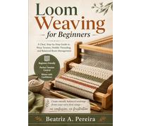 LOOM WEAVING FOR BEGINNERS: A clear guide to warp tension, heddle threading, and balanced beam management
