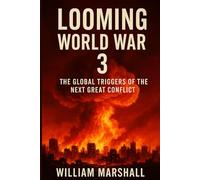 LOOMING WORLD WAR 3: The Global Triggers of the Next Great Conflict