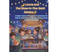 Loona and the Glow-in-the-Dark Galaxy: A Super-Duper Introduction to Business for Kids: An Interactive Financial Literacy Story with Fun Math Labs