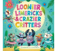 Loonier Limericks & Crazier Critters: Even sillier tales with a whole new batch of sass!