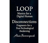 LOOP A Digital Mantra Disconnections and Fragments Toward a Post-Technological Awakening